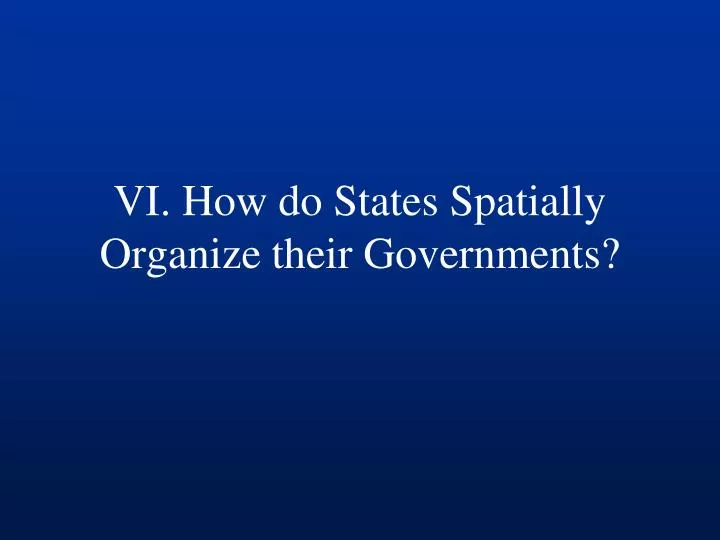 vi how do states spatially organize their governments