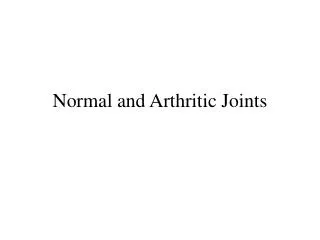 Normal and Arthritic Joints