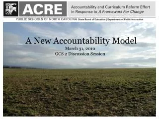A New Accountability Model March 31, 2010 GCS 2 Discussion Session