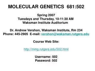 MOLECULAR GENETICS 681:502 Spring 2007 Tuesdays and Thursday, 10-11:30 AM
