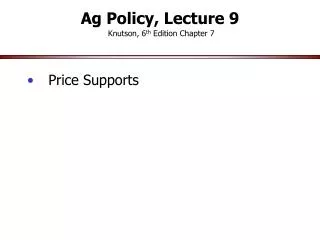 Ag Policy, Lecture 9 Knutson, 6 th Edition Chapter 7