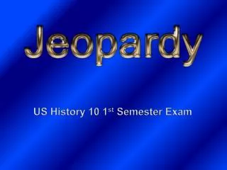 US History 10 1 st Semester Exam