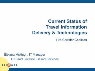 Current Status of Travel Information Delivery &amp; Technologies I-95 Corridor Coalition