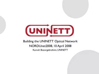 Building the UNINETT Optical Network NORDUnet2008, 10 April 2008 Kurosh Bozorgebrahimi, UNINETT