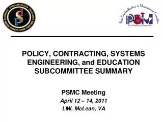 POLICY, CONTRACTING, SYSTEMS ENGINEERING, and EDUCATION SUBCOMMITTEE SUMMARY PSMC Meeting