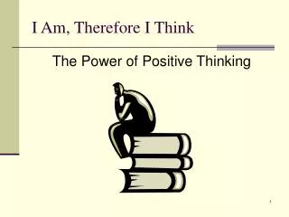 I Am, Therefore I Think