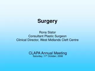 Surgery Rona Slator Consultant Plastic Surgeon Clinical Director, West Midlands Cleft Centre