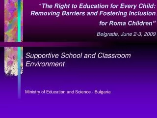 Supportive School and Classroom Environment Ministry of Education and Science - Bulgaria