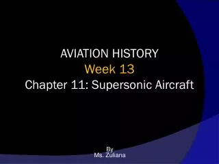AVIATION HISTORY Week 13 Chapter 11: Supersonic Aircraft
