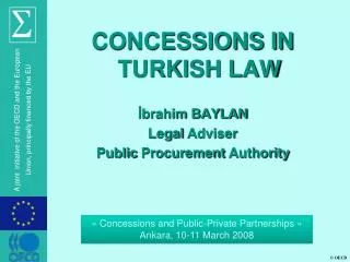 CONCESSIONS IN TURKISH LAW ?brahim BAYLAN Legal Adviser Public Procurement Authority