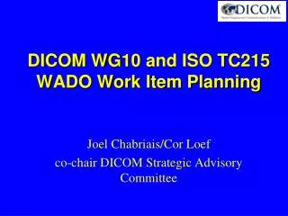 DICOM WG10 and ISO TC215 WADO Work Item Planning