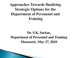Approaches Towards finalizing Strategic Options for the Department of Personnel and Training