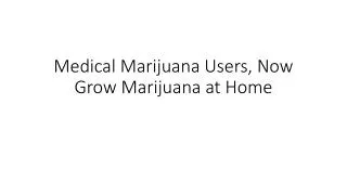 Medical Marijuana Users, Now Grow Marijuana at Home