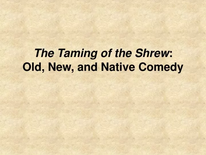 the taming of the shrew old new and native comedy