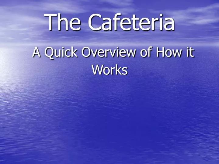 the cafeteria a quick overview of how it works