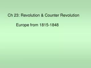 Ch 23: Revolution &amp; Counter Revolution