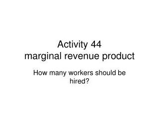 Activity 44 marginal revenue product