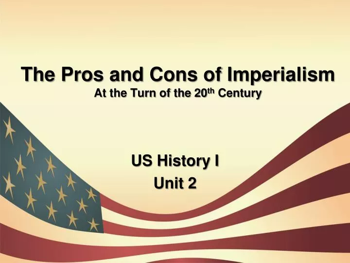 the pros and cons of imperialism at the turn of the 20 th century