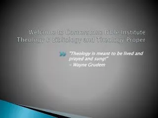 Welcome to Cornerstone Bible Institute Theology I: Bibliology and Theology Proper