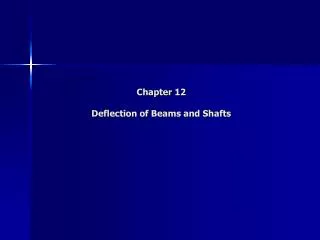 Chapter 12 Deflection of Beams and Shafts
