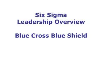 Six Sigma Leadership Overview Blue Cross Blue Shield