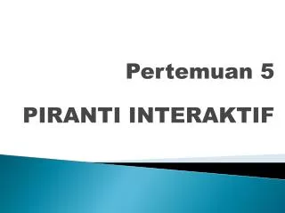 pertemuan 5 piranti interaktif