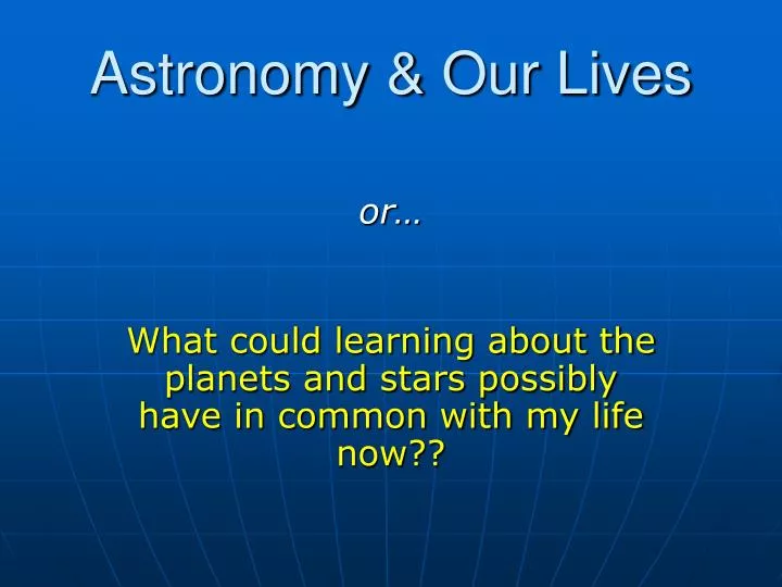 astronomy our lives