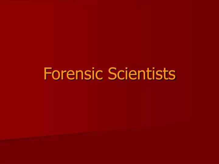 forensic scientists