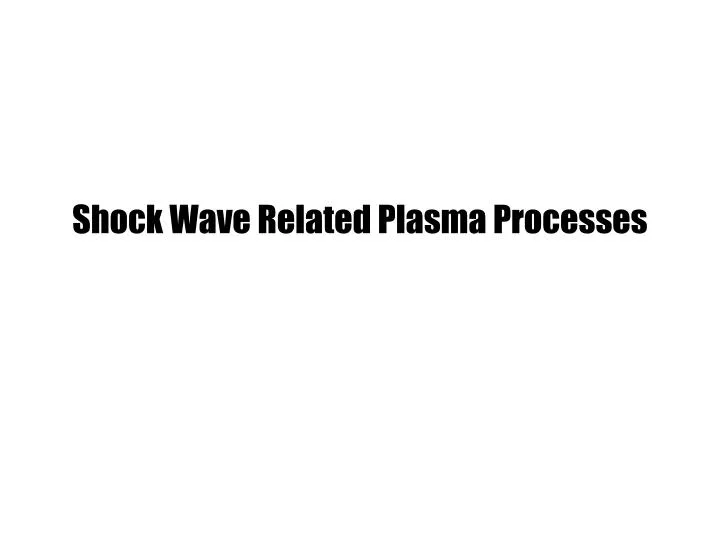 shock wave related plasma processes