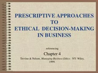 PRESCRIPTIVE APPROACHES TO ETHICAL DECISION-MAKING IN BUSINESS