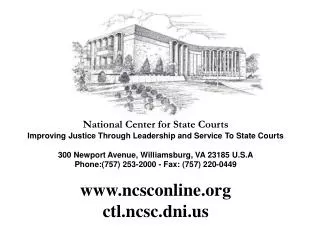 National Center for State Courts Improving Justice Through Leadership and Service To State Courts