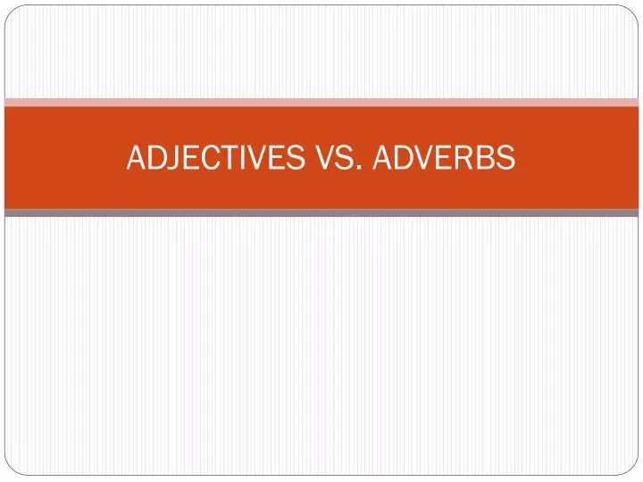 adjectives vs adverbs