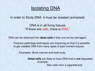In order to Study DNA, it must be isolated (extracted)