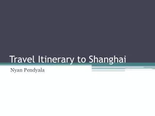 Travel Itinerary to Shanghai