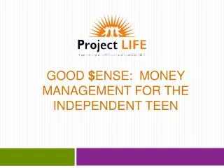 GOOD $ ENSE: MONEY MANAGEMENT FOR THE INDEPENDENT TEEN