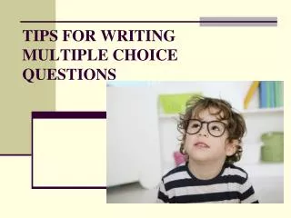 TIPS FOR WRITING MULTIPLE CHOICE QUESTIONS