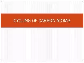 CYCLING OF CARBON ATOMS
