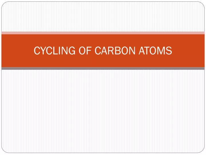 cycling of carbon atoms