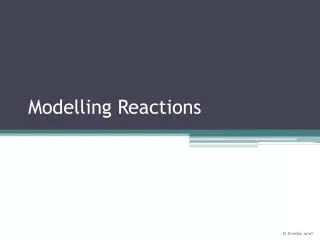 Modelling Reactions