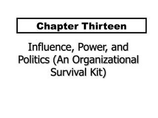 Influence, Power, and Politics (An Organizational Survival Kit)
