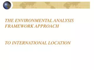 THE ENVIRONMENTAL ANALYSIS FRAMEWORK APPROACH TO INTERNATIONAL LOCATION