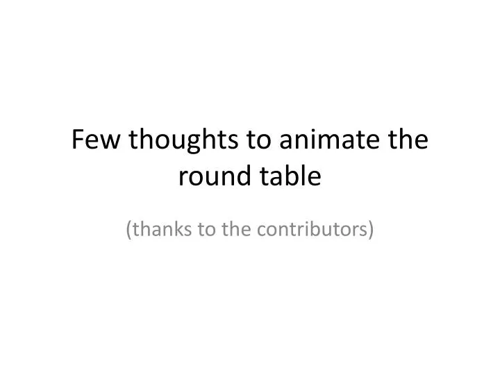 few thoughts to animate the round table