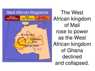 The West African kingdom of Mali rose to power as the West African kingdom of Ghana declined