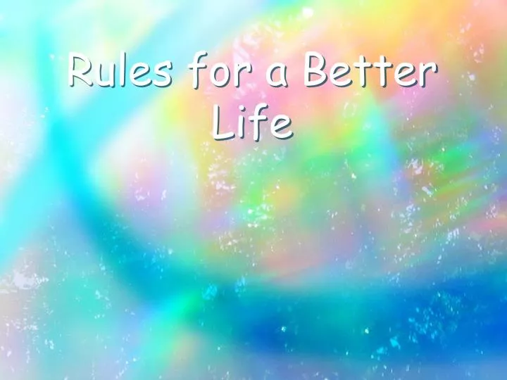 rules for a better life