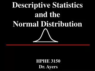 Descriptive Statistics and the Normal Distribution