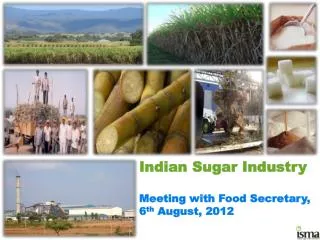 Indian Sugar Industry Meeting with Food Secretary, 6 th August, 2012