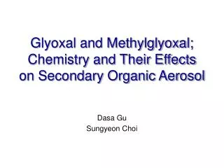 Glyoxal and Methylglyoxal; Chemistry and Their Effects on Secondary Organic Aerosol