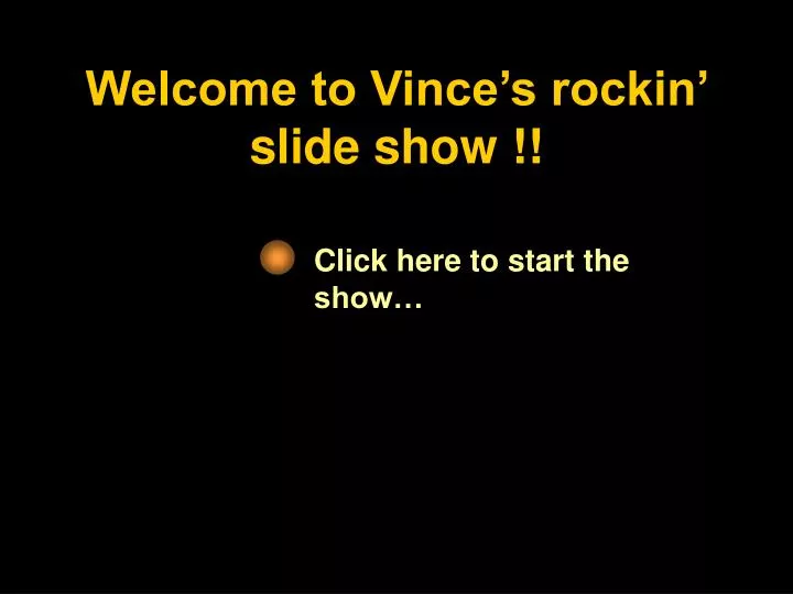 welcome to vince s rockin slide show
