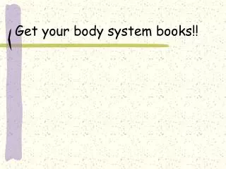 Get your body system books!!