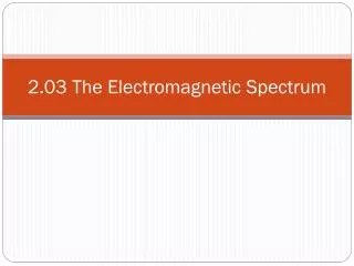 2.03 The Electromagnetic Spectrum